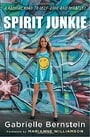 Spirit Junkie: A Radical Road to Self-Love and Miracles