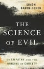 The Science of Evil: On Empathy and the Origins of Cruelty