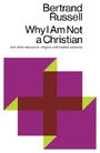 Why I Am Not a Christian and Other Essays on Religion and Related Subjects