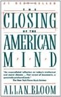 The Closing of the American Mind: How Higher Educatiuon Has Failed Democracy and Impoverished the Souls of Today