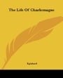 The Life Of Charlemagne (Kessinger Publishing