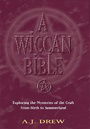 A Wiccan Bible: Exploring the Mysteries of the Craft From Birth to Summerland