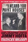 "I Heard You Paint Houses": Frank "The Irishman" Sheeran and the Inside Story of the Mafia, the Teamsters, and the Last Ride of Jimmy Hoffa
