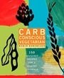 Carb Conscious Vegetarian: 150 Delicious Recipes for a Healthy Lifestyle