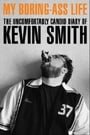 My Boring Ass Life: The Uncomfortably Candid Diary of Kevin Smith