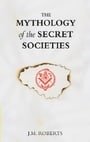 The Mythology of the Secret Societies