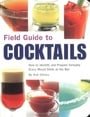 Field Guide to Cocktails: How to Identify and Prepare Virtually Every Mixed Drink at the BarQuirk Books